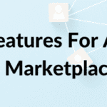 Must-Have Features For A Modern Multi-Vendor Marketplace Platform